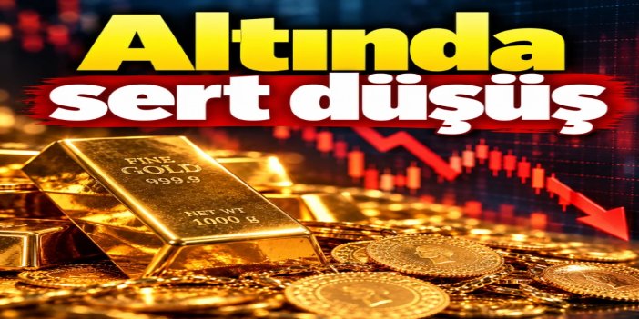 Altın fiyatlarında sert düşüş