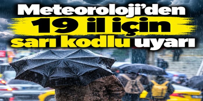 19 il için "sarı" kodlu kuvvetli yağış uyarısı