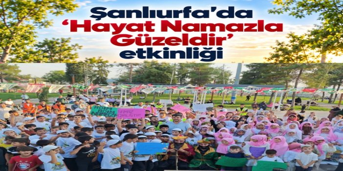 Şanlıurfa'da çocuklar "Hayat Namazla Güzeldir" etkinliğinde buluştu