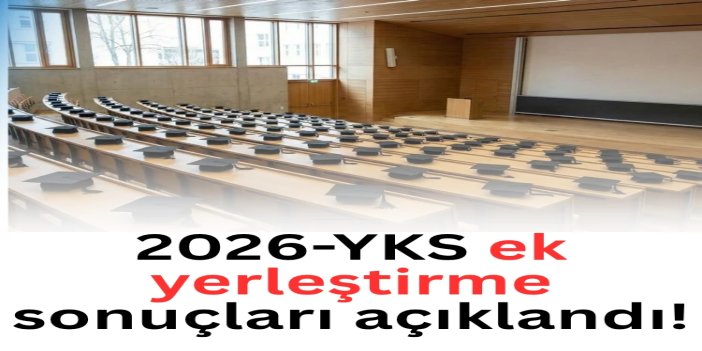 2026-YKS ek yerleştirme sonuçları erişime açıldı
