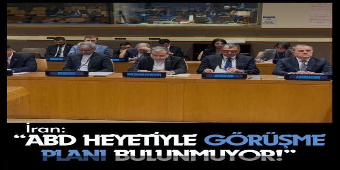 İran: New York'ta ABD heyetiyle görüşme planı bulunmuyor