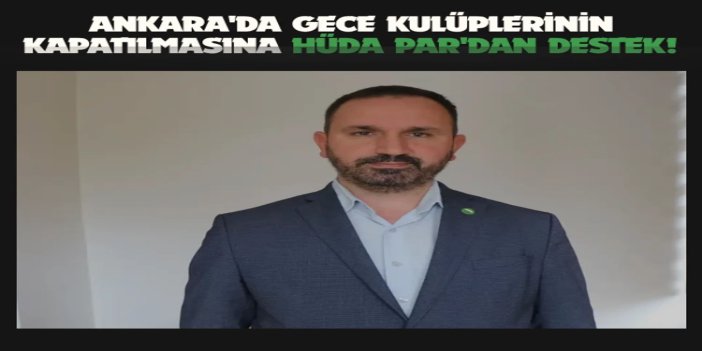 Ankara'da 20 pavyonun kapatılmasına HÜDA PAR'dan destek