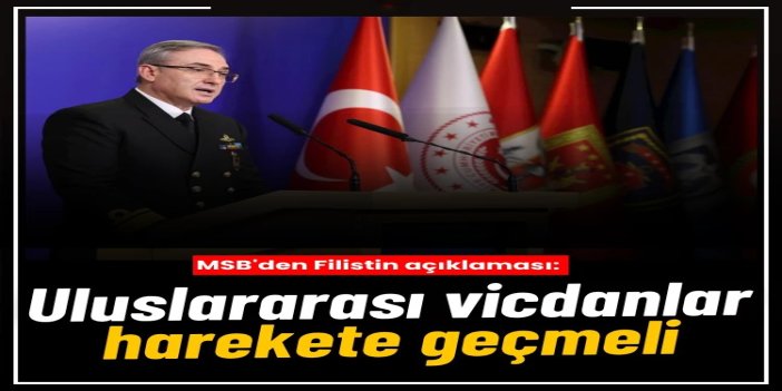 MSB: Filistin’de yaşananların son bulması için uluslararası vicdanlar harekete geçmeli