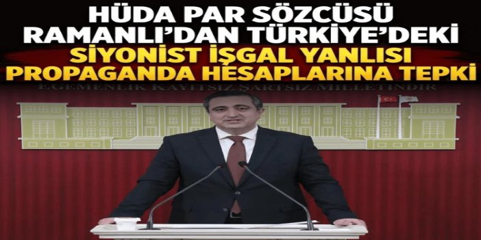 HÜDA PAR Sözcüsü Ramanlı'dan Türkiye'deki siyonist işgal yanlısı propaganda hesaplarına tepki