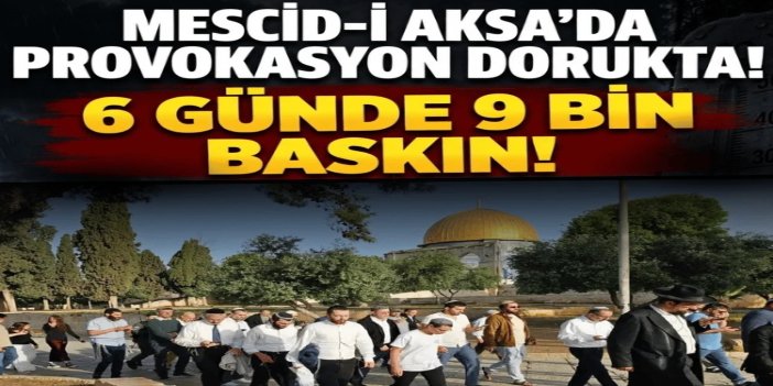 Mescid-i Aksa'ya 6 günde yaklaşık 9 bin siyonist baskın düzenledi