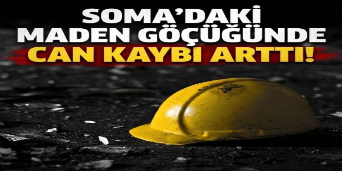 Soma'da hayatını kaybeden işçilerin sayısı 5'e yükseldi