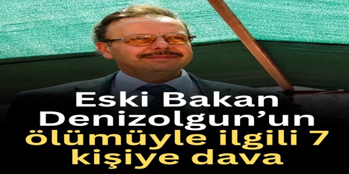 Eski Bakan Denizolgun’un ölümüyle ilgili 3 ayrı dava açıldı