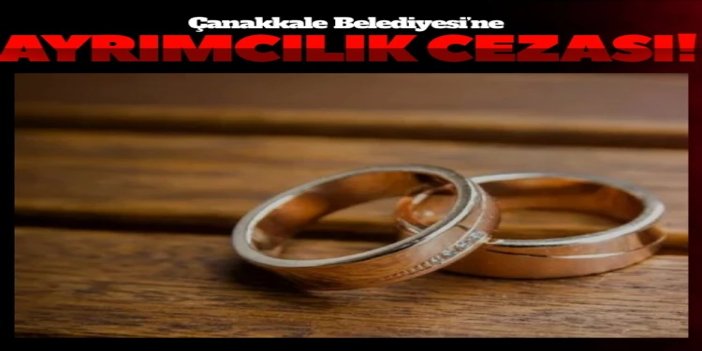 Çanakkale Belediyesi’ne ayrımcılık cezası