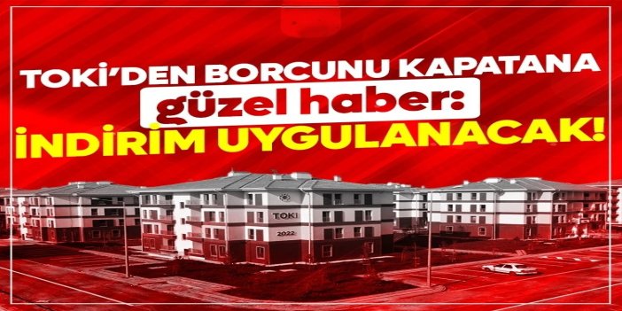 TOKİ’den borcunu kapatana yüzde 25 indirim