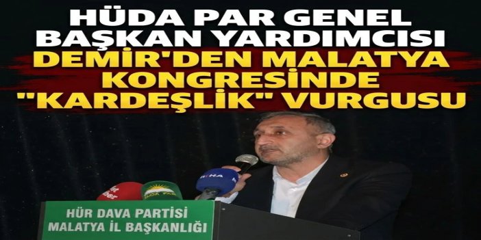 HÜDA PAR Genel Başkan Yardımcısı Demir'den Malatya Kongresinde "kardeşlik" vurgusu