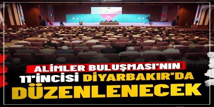 Alimler Buluşması'nın 11'incisi Diyarbakır'da düzenlenecek