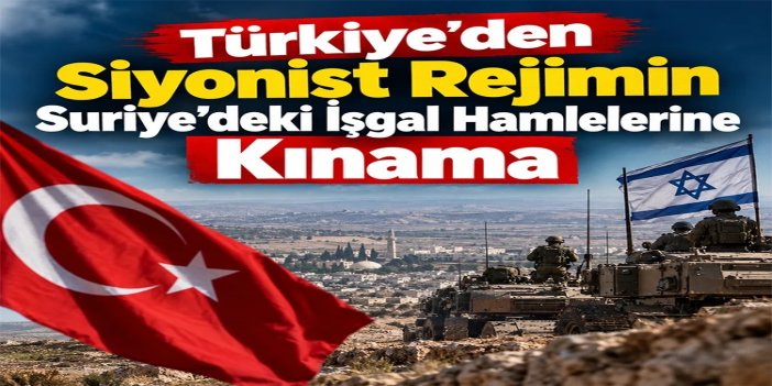 Ankara’dan siyonist rejimin Suriye adımına kınama: İşgal ettiği topraklardan çekilmeli