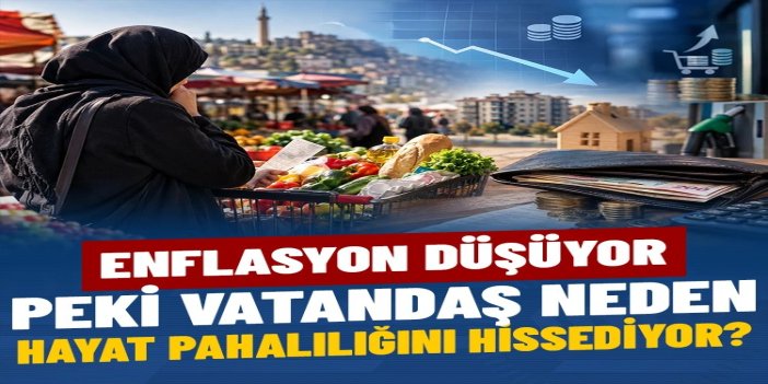 Enflasyon düşüyor, peki vatandaş neden hayat pahalılığını hissediyor?