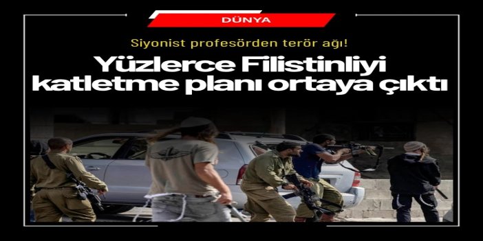Siyonist profesörden terör ağı: 700 Filistinliyi katletme planı ortaya çıktı