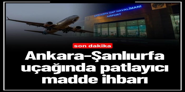 Ankara-Şanlıurfa seferini yapan uçakta patlayıcı madde notu bulundu