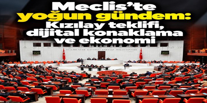 Meclis yoğun gündemle mesaiye dönüyor