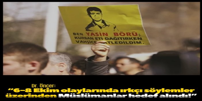 Dr. Öncer: 6-8 Ekim olaylarında ırkç söylemler üzerinden Müslümanlar hedef alındı