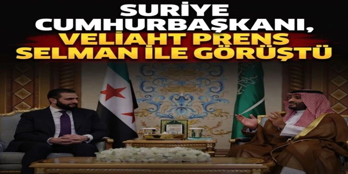 Suriye Cumhurbaşkanı Şara, Riyad'da Veliaht Prens Selman ile görüştü