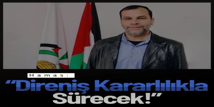 Hamas: Direniş kararlılıkla sürecek
