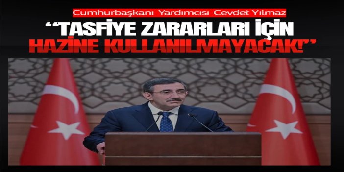 Yılmaz: Tasfiye zararları için Hazine kullanılmayacak