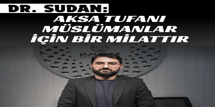 Dr. Sudan: Aksa Tufanı müslümanlar için bir milattır