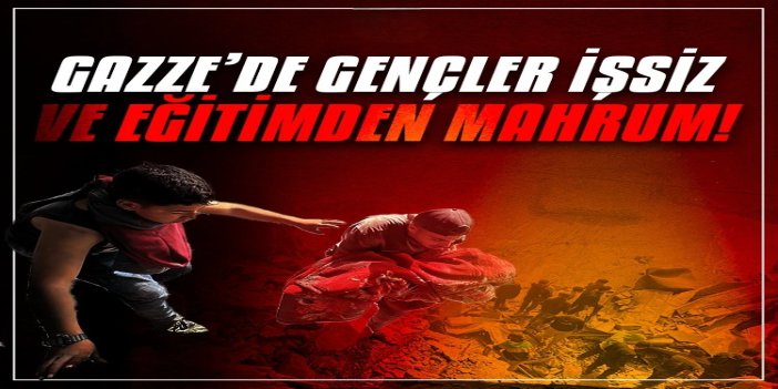 Gazze'de gençlerin yüzde 74'ü işsiz ve eğitim alamıyor