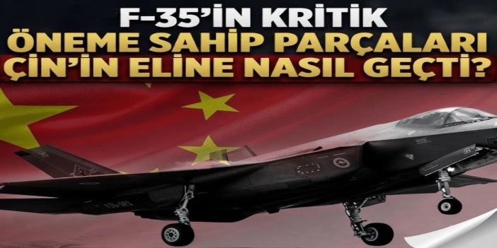 F-35'in kritik öneme sahip parçaları Çin'in eline nasıl geçti?