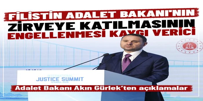 Gürlek: Filistin Adalet Bakanı'nın zirveye katılmasının engellenmesi kaygı verici