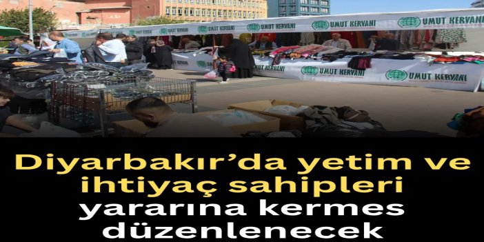 Diyarbakır’da yetim ve ihtiyaç sahipleri yararına kermes düzenlenecek