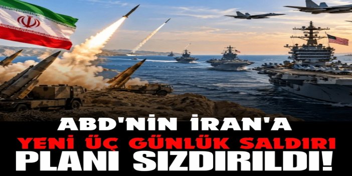 ABD'nin İran'a yeni üç günlük saldırı planı sızdırıldı: Savaşın ertelenmesinde ‘israil’ detayı