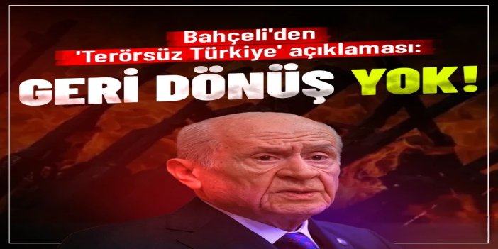 Bahçeli: Terörle mücadelede geri dönüş yoktur