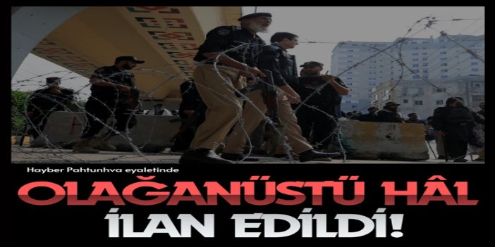 Pakistan'da Hayber Pahtunhva eyaletinde olağanüstü hâl ilan edildi