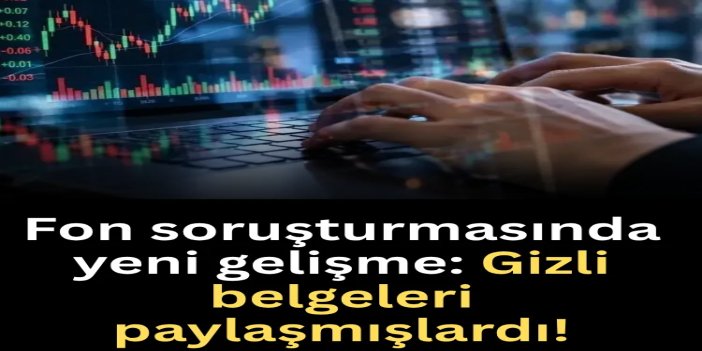 "Fon soruşturması" belgelerini paylaşanlar hakkında soruşturma