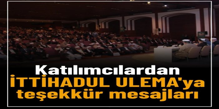 Katılımcılardan İTTİHADUL ULEMA'ya teşekkür mesajları