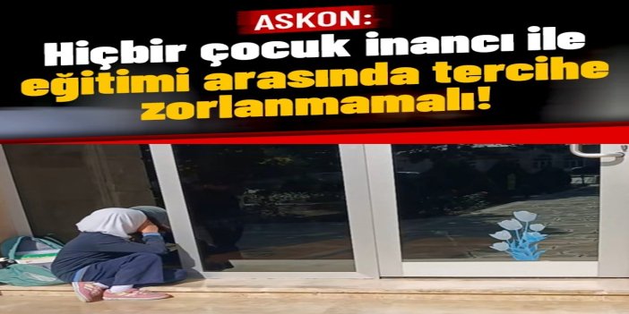 ASKON: Hiçbir çocuk inancı ile eğitimi arasında tercihe zorlanmamalı