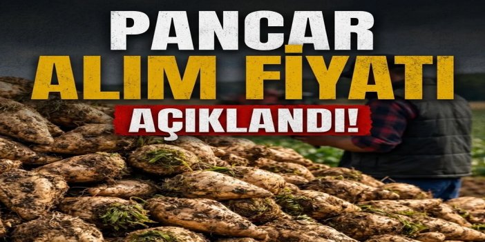 2026-2027 yılı pancar alım fiyatı açıklandı
