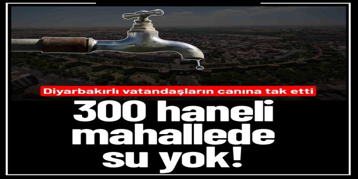 300 haneli mahallede su yok!