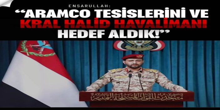 Ensarullah: Aramco tesislerini ve Kral Halid Havalimanı hedef aldık