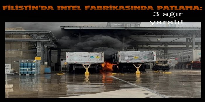 İşgal altındaki Filistin'de Intel fabrikasında patlama: 3 ağır yaralı