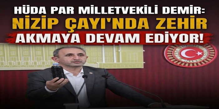HÜDA PAR Milletvekili Demir: Nizip Çayı'nda zehir akmaya devam ediyor