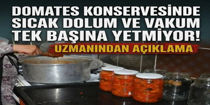 Domates konservesinde sıcak dolum ve vakum tek başına yetmiyor!