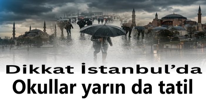 İstanbul’da okullar yarın da tatil