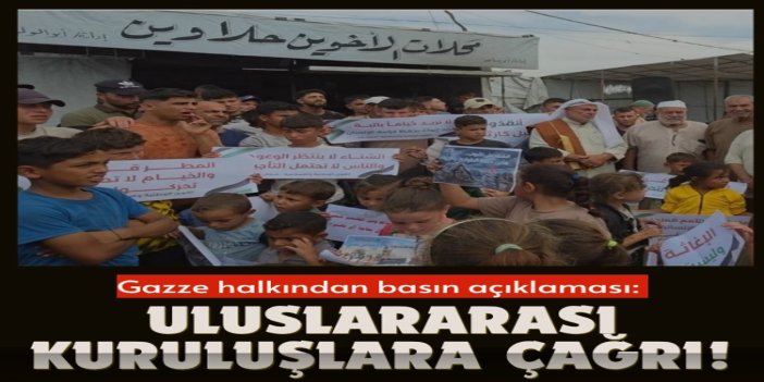 Gazze’de yerinden edilenlerden uluslararası kuruluşlara çağrı