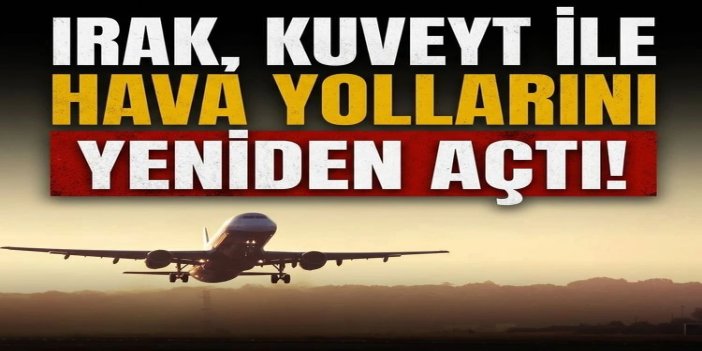 Irak, Kuveyt ile hava yollarını yeniden açtı