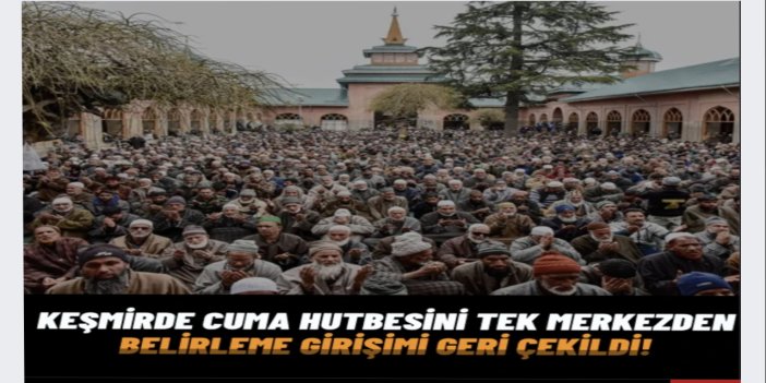 Keşmirli Müslümanların tepkisi sonuç verdi: Cuma hutbesini tek merkezden belirleme girişimi geri çekildi