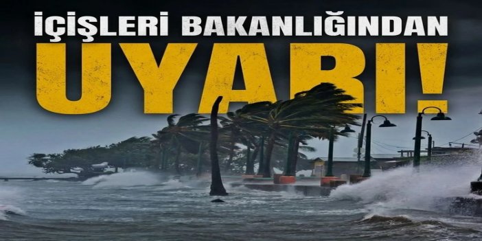 İçişleri Bakanlığından kuvvetli yağış ve fırtına uyarısı