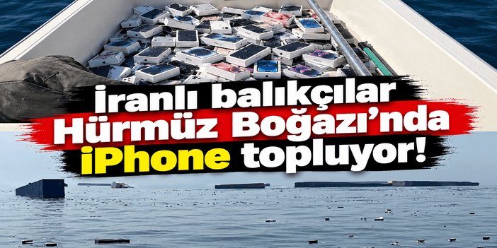 İranlı balıkçılar Hürmüz Boğazı’nda iPhone topluyor!