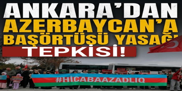 Ankara İnanç Özgürlüğü Platformu’ndan Azerbaycan’a başörtüsü yasağı tepkisi