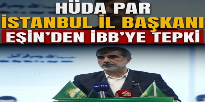 HÜDA PAR İstanbul İl Başkanı Eşin'den İBB'ye tepki: Bütçe altyapıya harcansaydı sel felaketleri yaşanmazdı