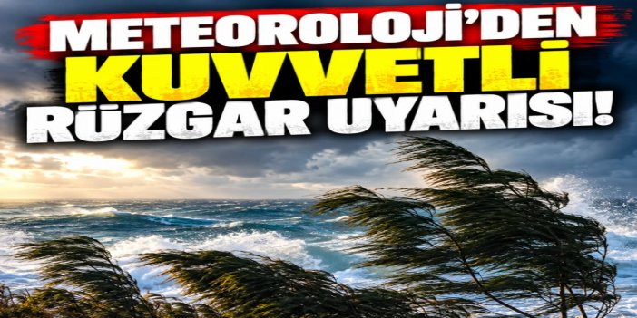 Meteorolojiden Kuvvetli Rüzgâr Uyarısı